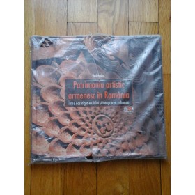 PATRIMONIU ARTISTIC ARMENESC IN ROMANIA ( album)  -  INTRE NOSTALGIA EXILULUI SI INTEGRAREA CULTURALA  -  VLAD BEDROS